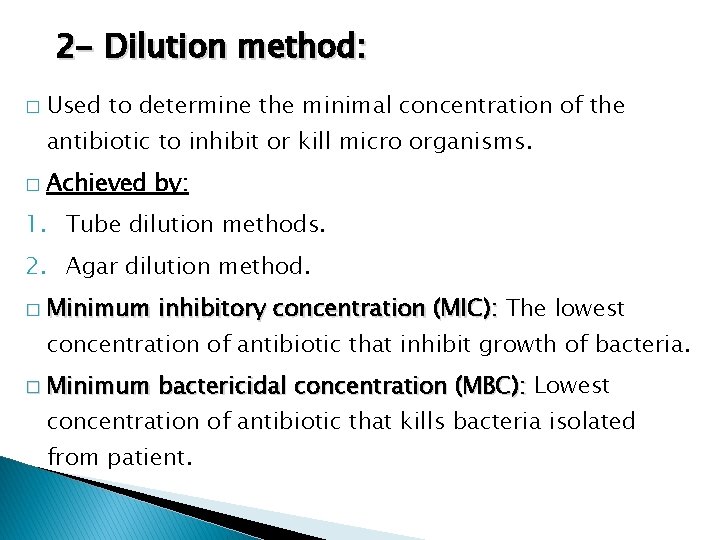 2 - Dilution method: � Used to determine the minimal concentration of the antibiotic