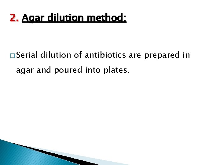 2. Agar dilution method: � Serial dilution of antibiotics are prepared in agar and