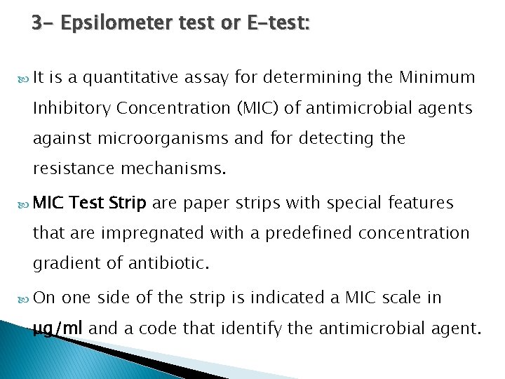 3 - Epsilometer test or E-test: It is a quantitative assay for determining the