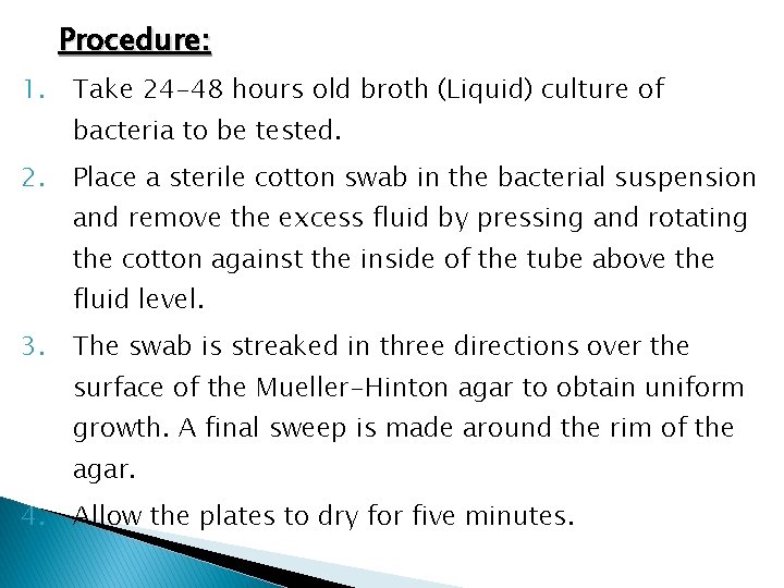 Procedure: 1. Take 24 -48 hours old broth (Liquid) culture of bacteria to be