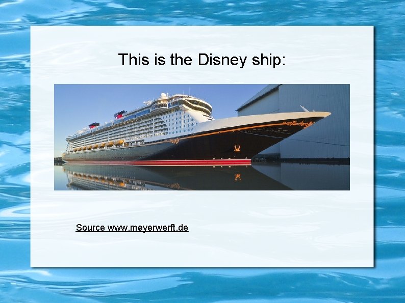 This is the Disney ship: Source www. meyerwerft. de 