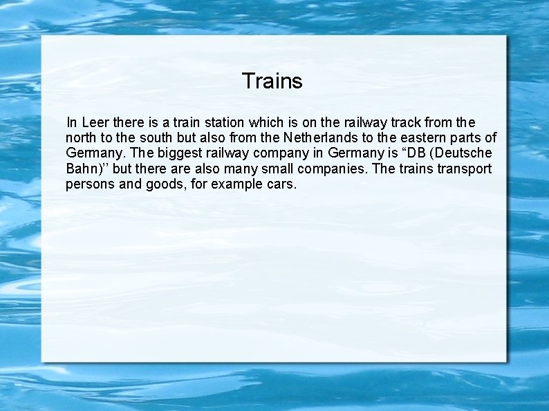 Trains In Leer there is a train station which is on the railway track