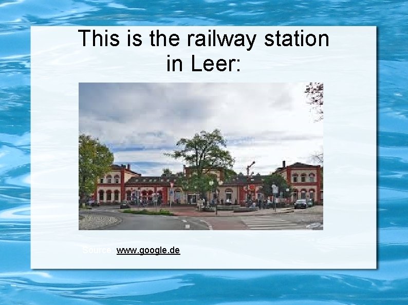 This is the railway station in Leer: Source: www. google. de 