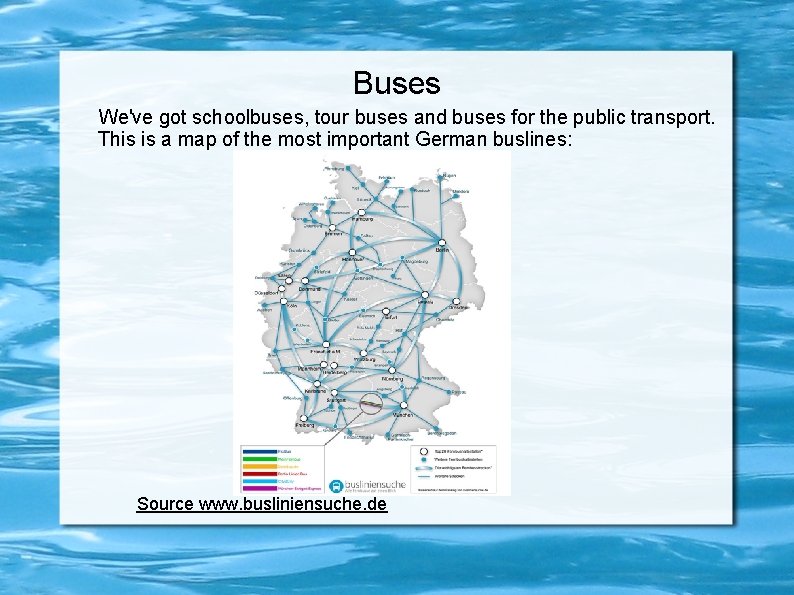 Buses We've got schoolbuses, tour buses and buses for the public transport. This is