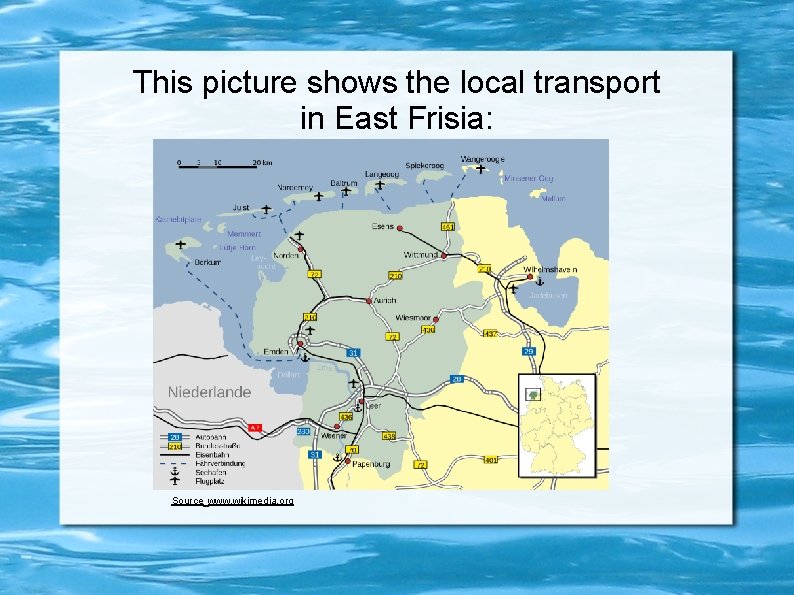 This picture shows the local transport in East Frisia: Source www. wikimedia. org 