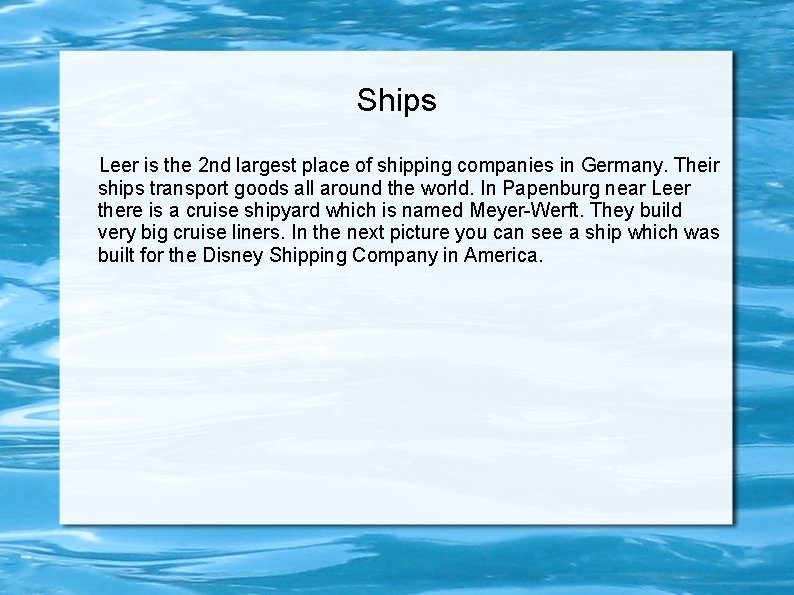 Ships Leer is the 2 nd largest place of shipping companies in Germany. Their