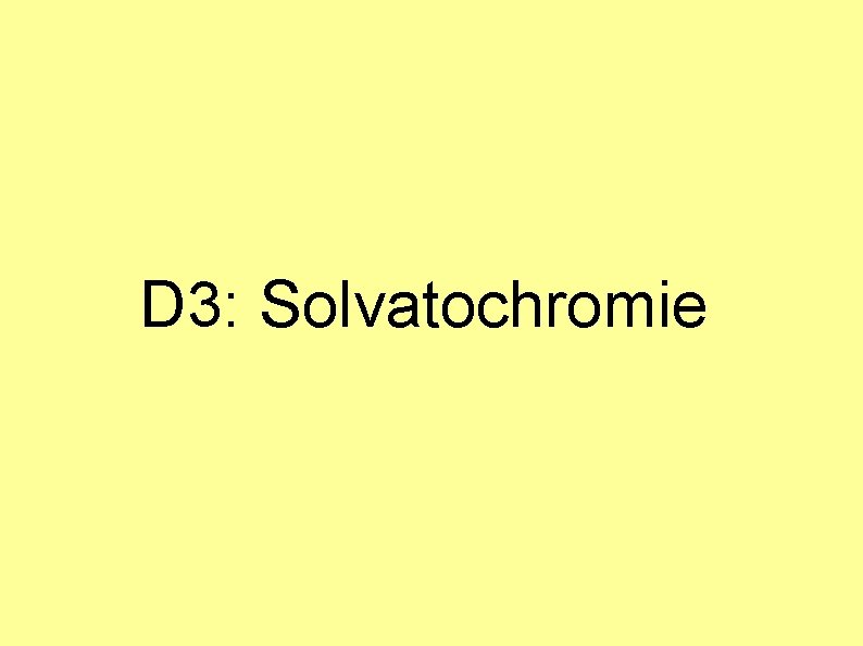 D 3: Solvatochromie 