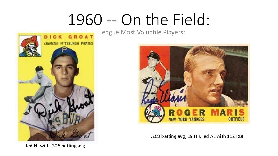1960 -- On the Field: League Most Valuable Players: . 283 batting avg, 39