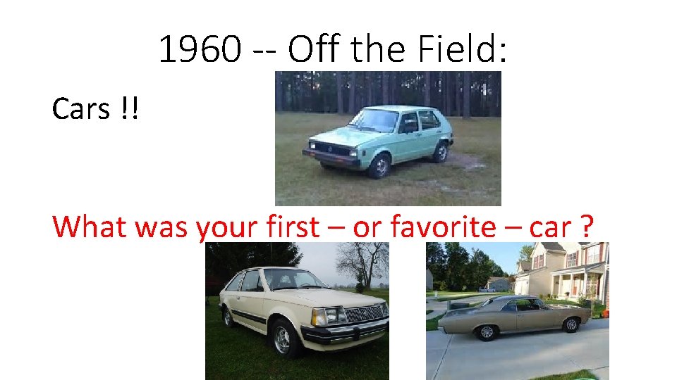 1960 -- Off the Field: Cars !! What was your first – or favorite