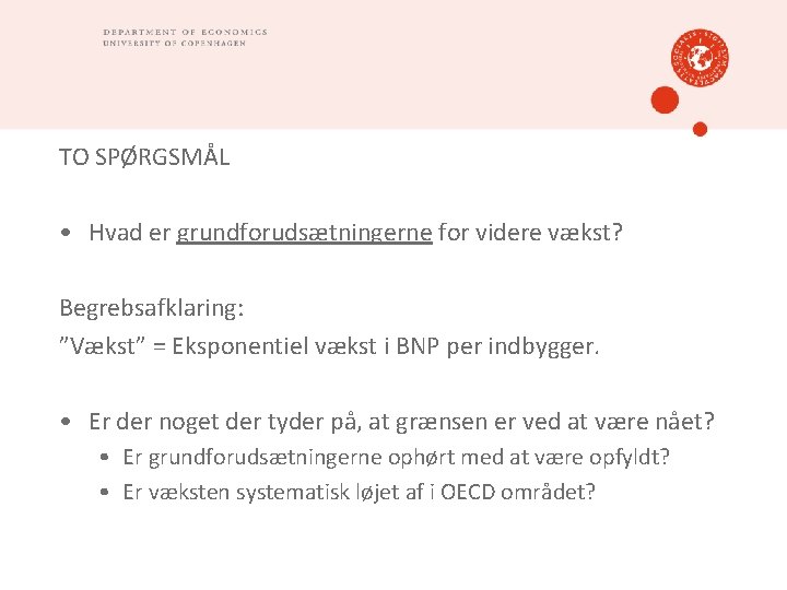 TO SPØRGSMÅL • Hvad er grundforudsætningerne for videre vækst? Begrebsafklaring: ”Vækst” = Eksponentiel vækst