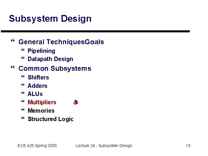 Subsystem Design } General Techniques. Goals } Pipelining } Datapath Design } Common Subsystems