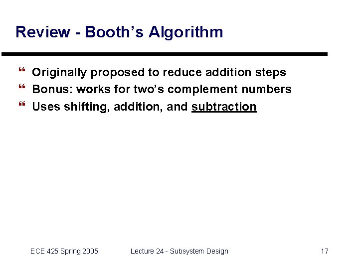 Review - Booth’s Algorithm } Originally proposed to reduce addition steps } Bonus: works