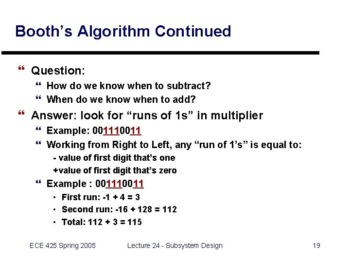 Booth’s Algorithm Continued } Question: } How do we know when to subtract? }