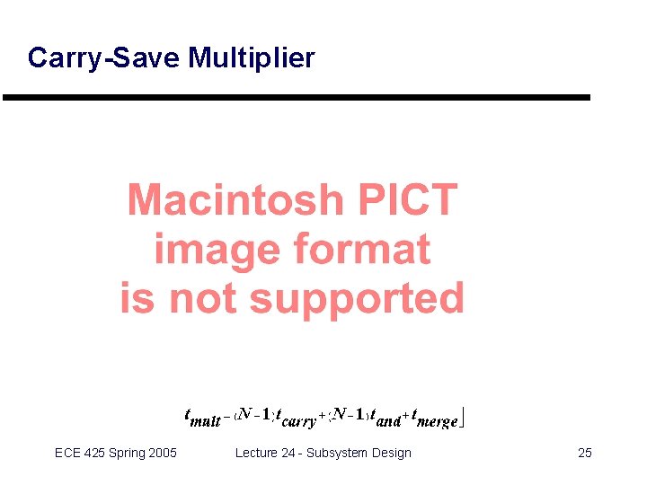 Carry-Save Multiplier ECE 425 Spring 2005 Lecture 24 - Subsystem Design 25 