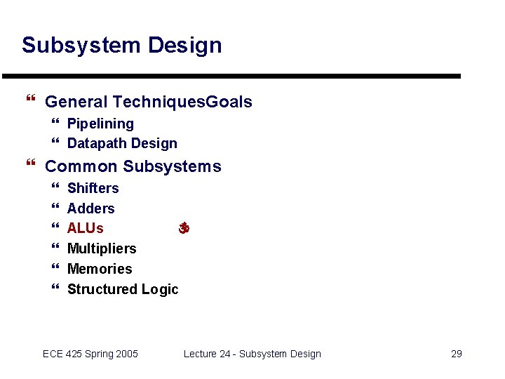 Subsystem Design } General Techniques. Goals } Pipelining } Datapath Design } Common Subsystems