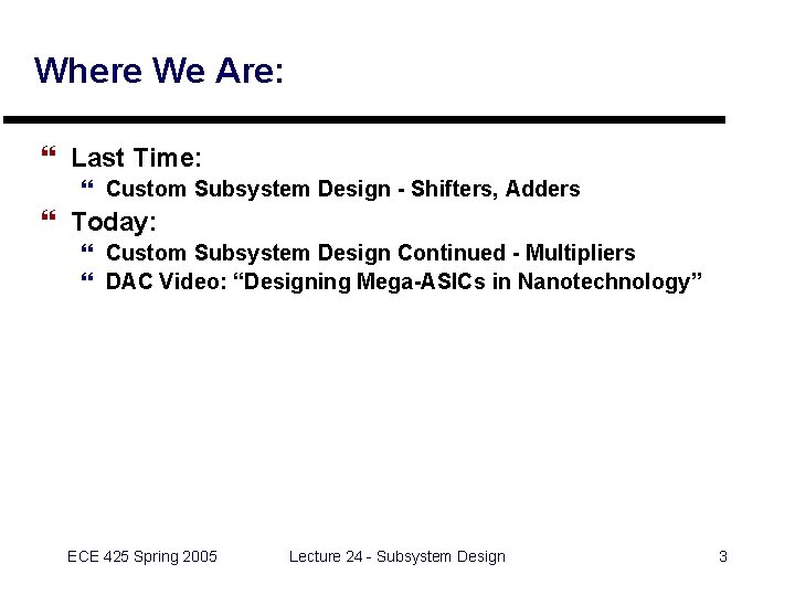 Where We Are: } Last Time: } Custom Subsystem Design - Shifters, Adders }