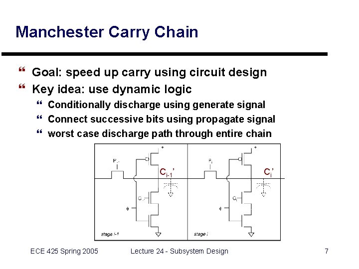 Manchester Carry Chain } Goal: speed up carry using circuit design } Key idea: