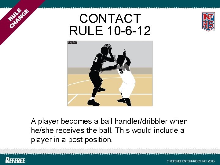 CONTACT RULE 10 -6 -12 A player becomes a ball handler/dribbler when he/she receives