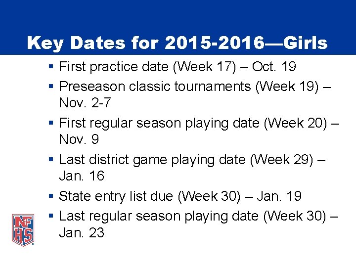 Key Dates for 2015 -2016—Girls § First practice date (Week 17) – Oct. 19