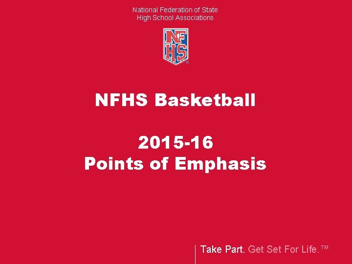 National Federation of State High School Associations NFHS Basketball 2015 -16 Points of Emphasis