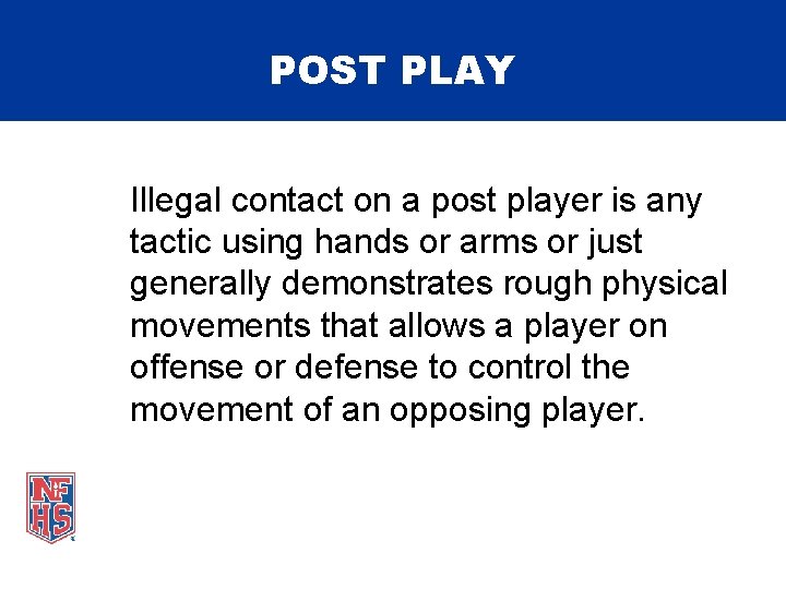 POST PLAY Illegal contact on a post player is any tactic using hands or