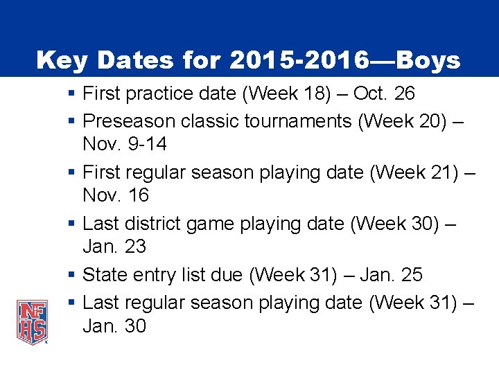 Key Dates for 2015 -2016—Boys § First practice date (Week 18) – Oct. 26