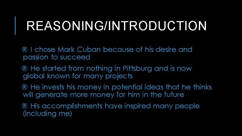 REASONING/INTRODUCTION ® I chose Mark Cuban because of his desire and passion to succeed