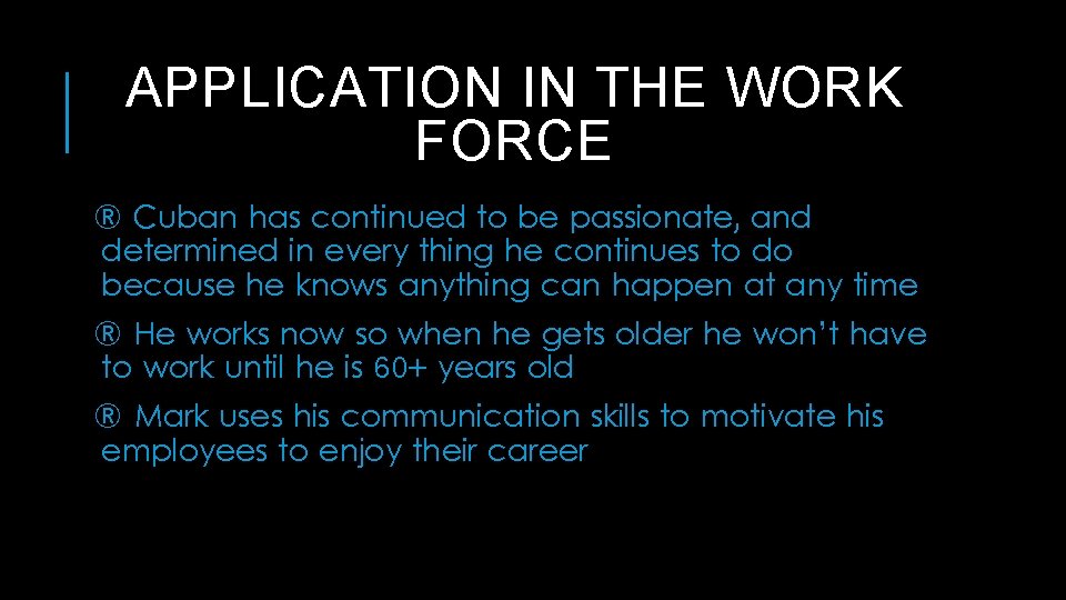 APPLICATION IN THE WORK FORCE ® Cuban has continued to be passionate, and determined