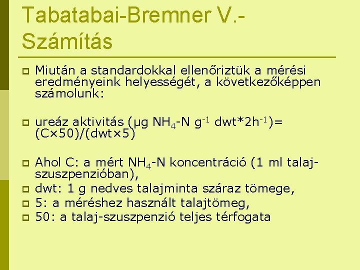 Tabatabai-Bremner V. Számítás p Miután a standardokkal ellenőriztük a mérési eredményeink helyességét, a következőképpen