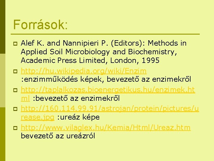 Források: p p p Alef K. and Nannipieri P. (Editors): Methods in Applied Soil