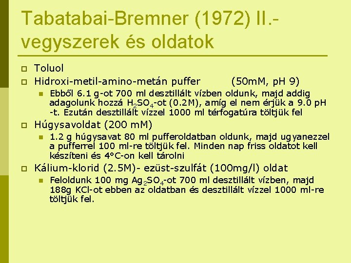 Tabatabai-Bremner (1972) II. vegyszerek és oldatok p p Toluol Hidroxi-metil-amino-metán puffer n p Ebből