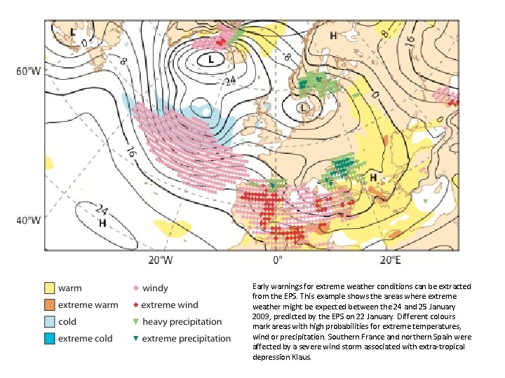 Early warnings for extreme weather conditions can be extracted from the EPS. This example Early warnings for extreme weather conditions can be extracted from the EPS. This example
