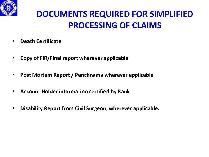 DOCUMENTS REQUIRED FOR SIMPLIFIED PROCESSING OF CLAIMS • Death Certificate • Copy of FIR/Final