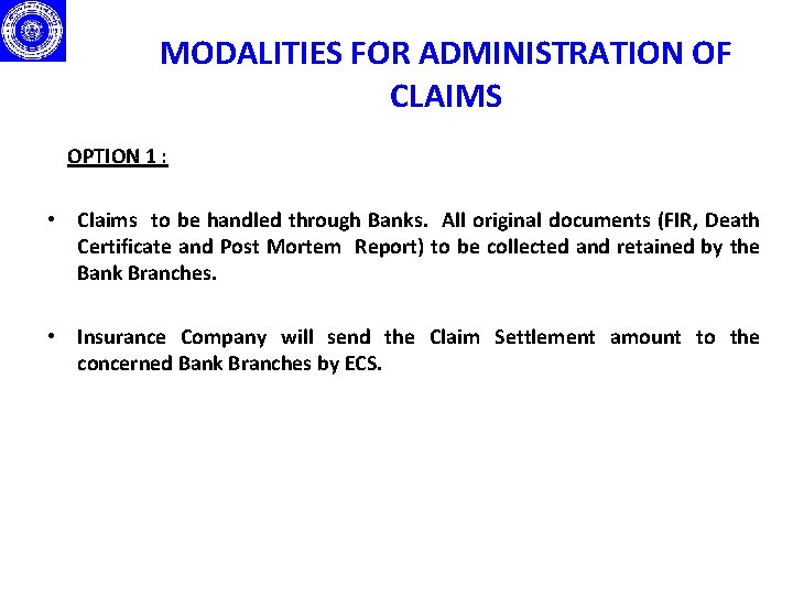 MODALITIES FOR ADMINISTRATION OF CLAIMS OPTION 1 : • Claims to be handled through