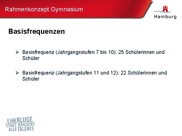 Rahmenkonzept Gymnasium Basisfrequenzen Ø Basisfrequenz (Jahrgangsstufen 7 bis 10): 25 Schülerinnen und Schüler Ø