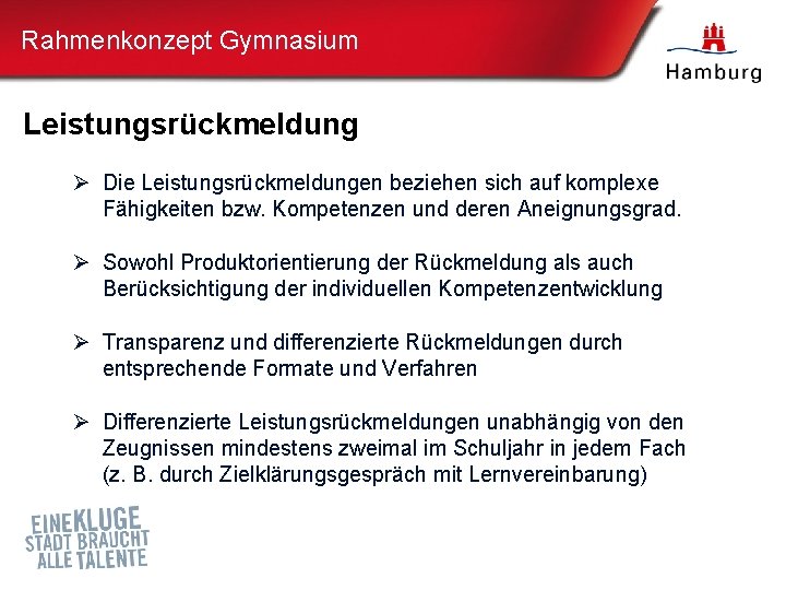 Rahmenkonzept Gymnasium Leistungsrückmeldung Ø Die Leistungsrückmeldungen beziehen sich auf komplexe Fähigkeiten bzw. Kompetenzen und