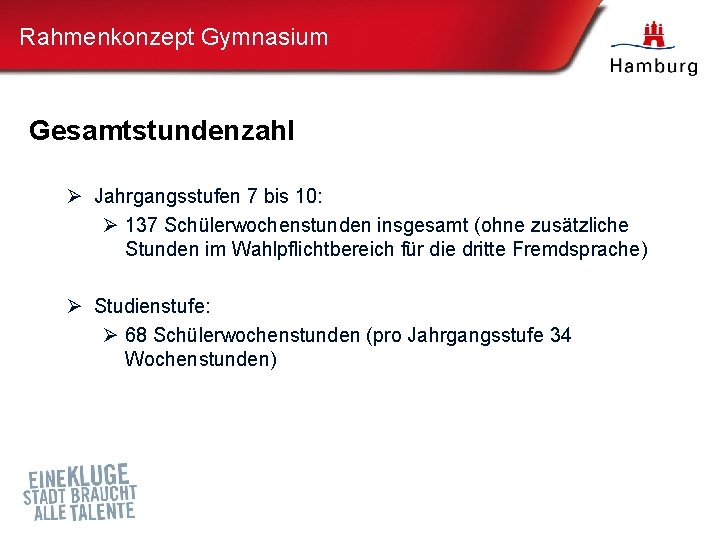 Rahmenkonzept Gymnasium Gesamtstundenzahl Ø Jahrgangsstufen 7 bis 10: Ø 137 Schülerwochenstunden insgesamt (ohne zusätzliche