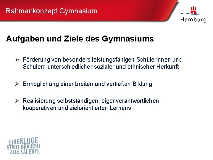 Rahmenkonzept Gymnasium Aufgaben und Ziele des Gymnasiums Ø Förderung von besonders leistungsfähigen Schülerinnen und