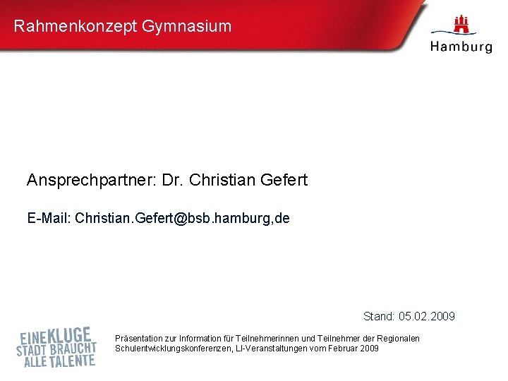 Rahmenkonzept Gymnasium Ansprechpartner: Dr. Christian Gefert E-Mail: Christian. Gefert@bsb. hamburg, de Rahmenkonzept Gymnasium Stand: