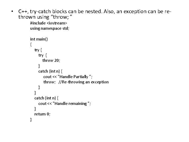  • C++, try-catch blocks can be nested. Also, an exception can be rethrown