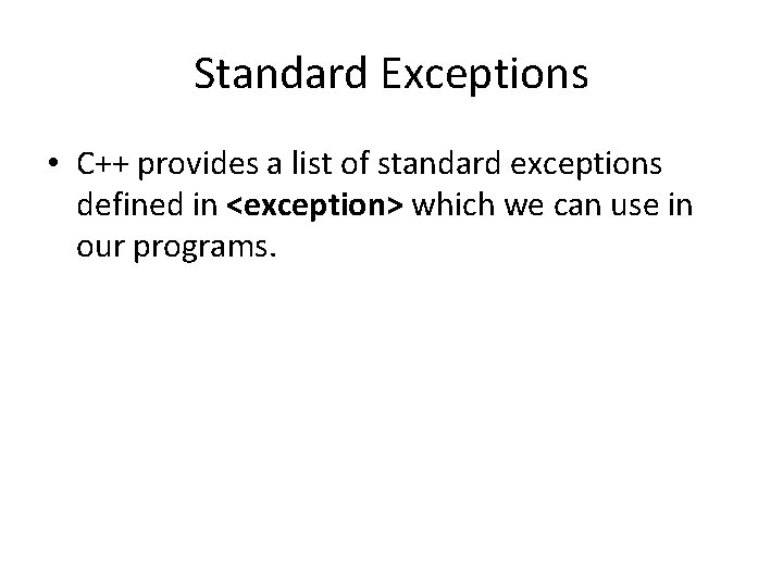 Standard Exceptions • C++ provides a list of standard exceptions defined in <exception> which