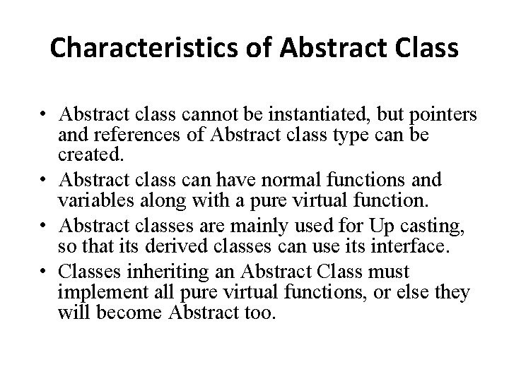 Characteristics of Abstract Class • Abstract class cannot be instantiated, but pointers and references