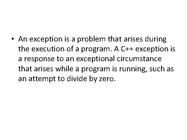  • An exception is a problem that arises during the execution of a