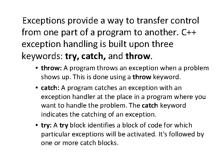 Exceptions provide a way to transfer control from one part of a program to