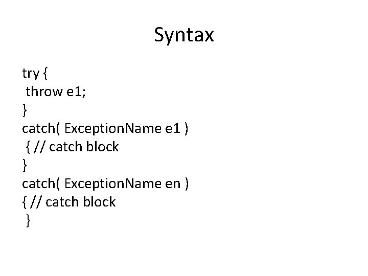 Syntax try { throw e 1; } catch( Exception. Name e 1 ) {