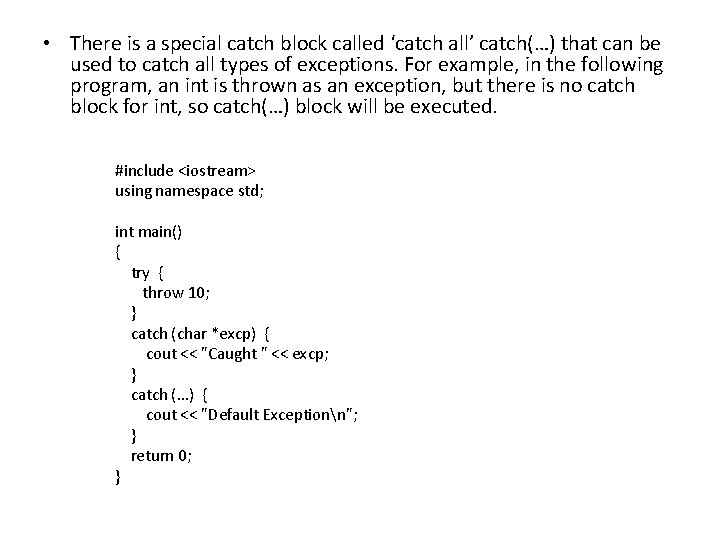  • There is a special catch block called ‘catch all’ catch(…) that can