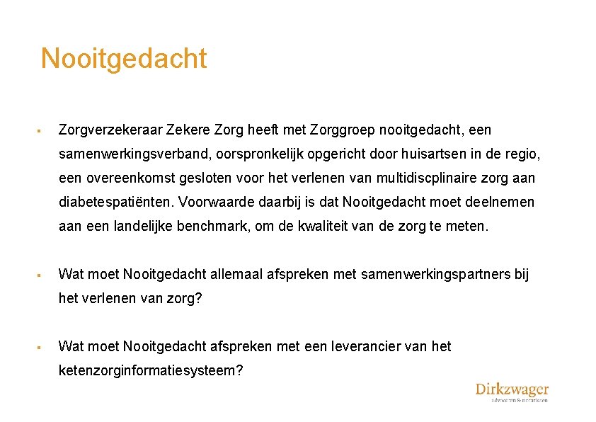 Nooitgedacht § Zorgverzekeraar Zekere Zorg heeft met Zorggroep nooitgedacht, een samenwerkingsverband, oorspronkelijk opgericht door