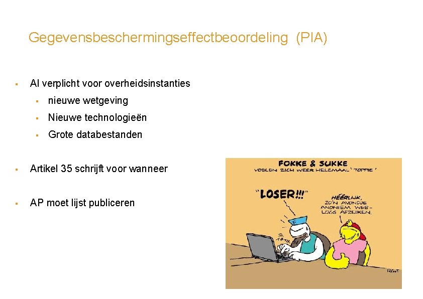 Gegevensbeschermingseffectbeoordeling (PIA) § Al verplicht voor overheidsinstanties § nieuwe wetgeving § Nieuwe technologieën §