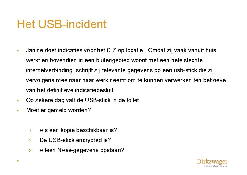 Het USB-incident § Janine doet indicaties voor het CIZ op locatie. Omdat zij vaak