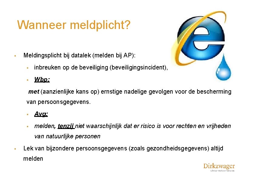 Wanneer meldplicht? § Meldingsplicht bij datalek (melden bij AP): § inbreuken op de beveiliging